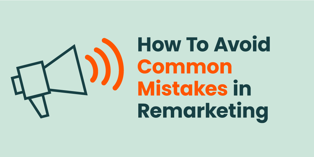 How to avoid common mistakes in remarketing