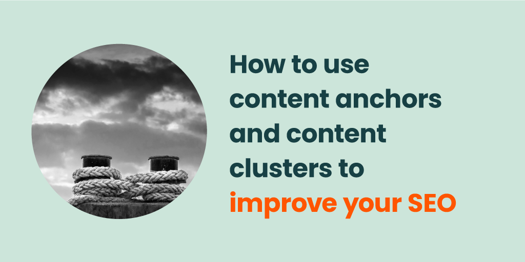 How to use content anchors and content clusters to improve your SEO