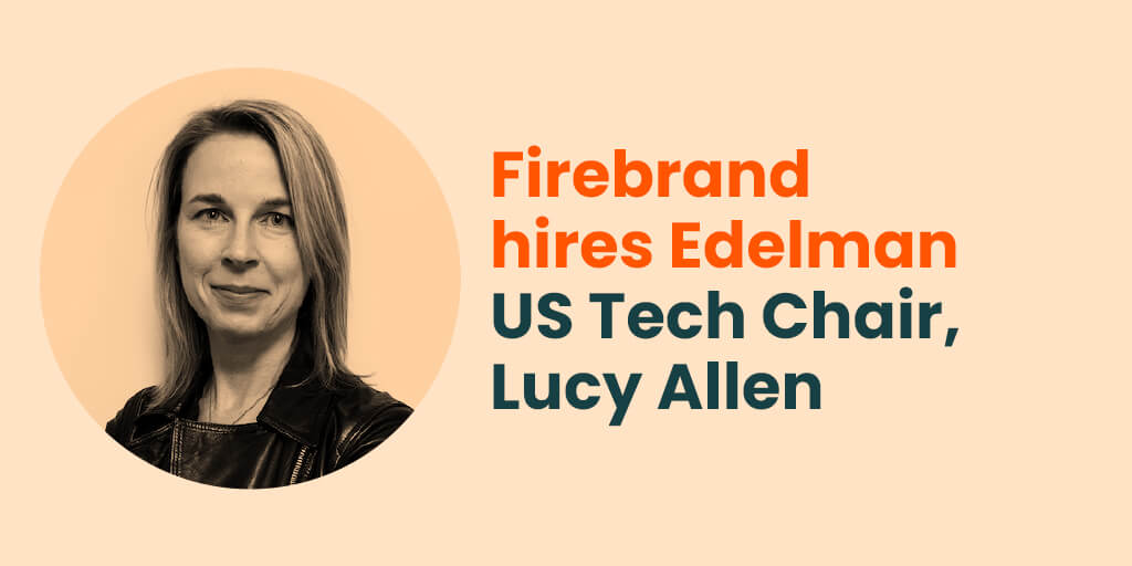 Firebrand hires Edelman US Tech Chair, Lucy Allen