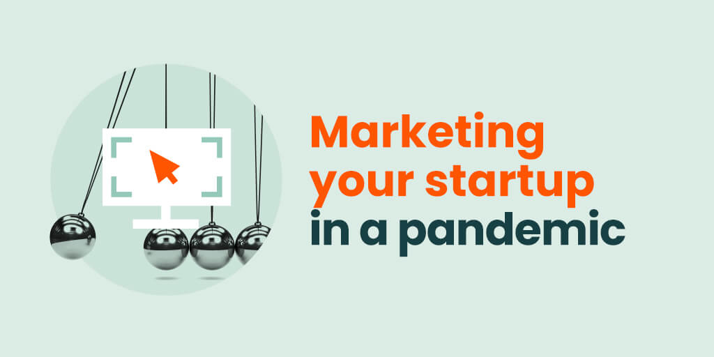 Marketing your startup in a pandemic