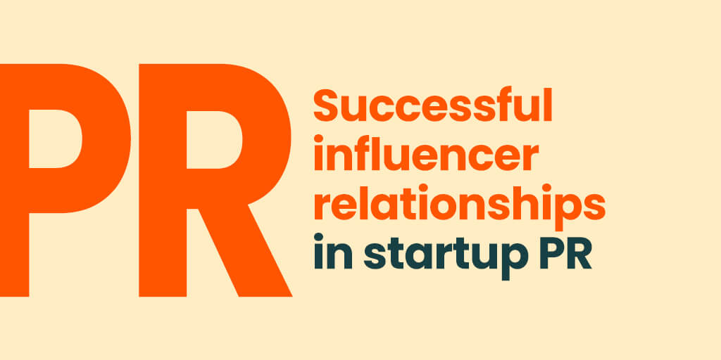Successful influencer relationships in startup PR