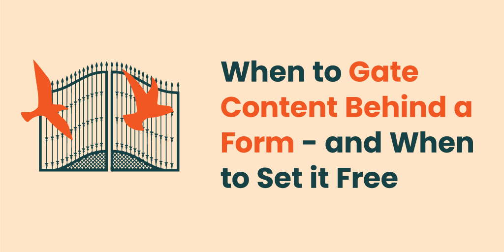 Image with gate and bird graphic and text: When to Gate Your Content - And When to Set it Free.