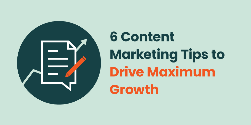 6 content marketing tips to drive maximum growth with icon of pencil and paper, plus line graph moving upward.