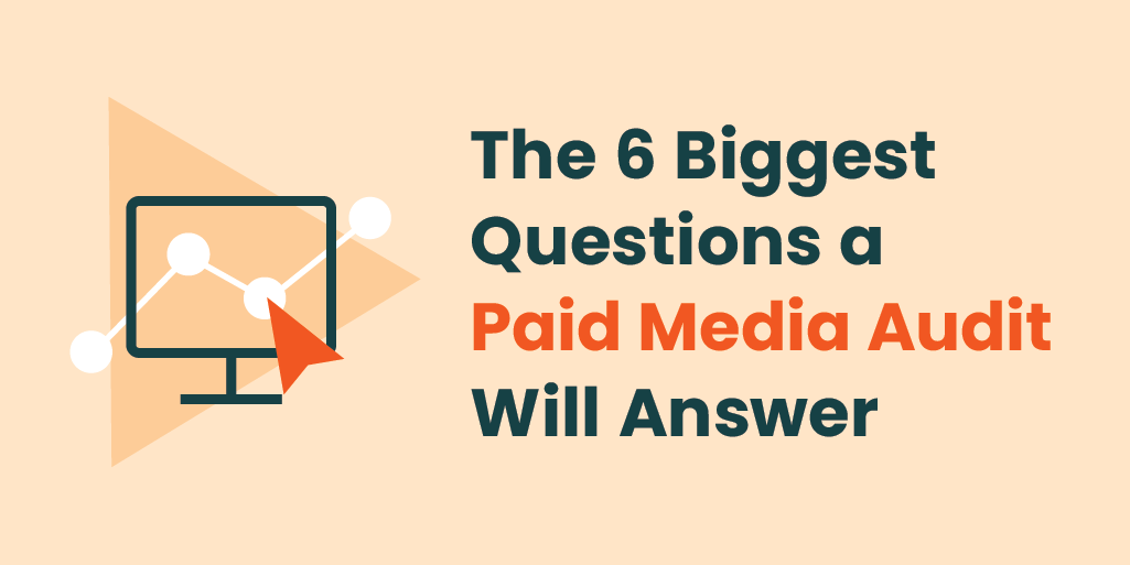 The 6 Biggest Questions a Paid Media Audit Will Answer