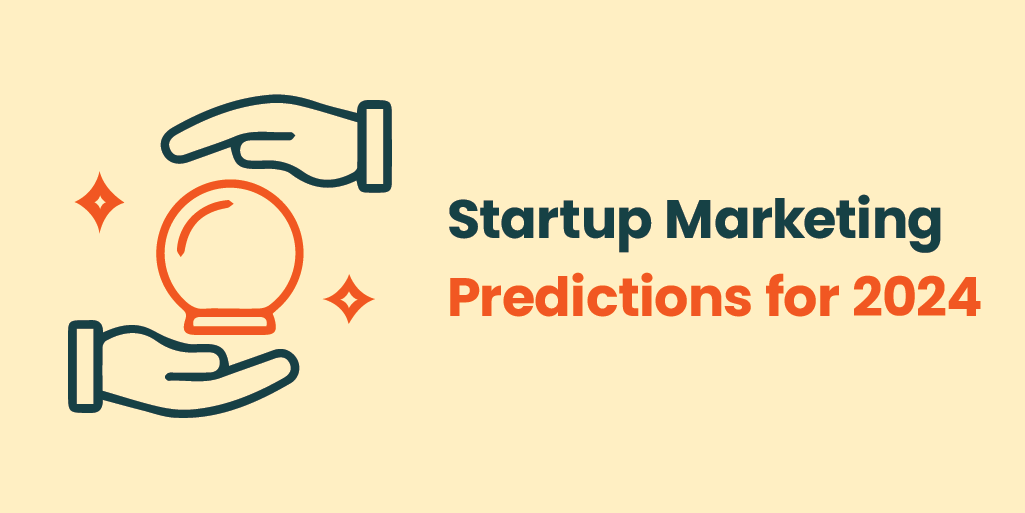 Startup Marketing Predictions for 2024