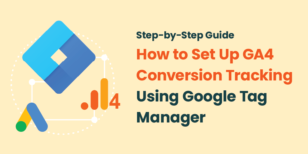 How to Set Up GA4 Conversion Tracking Using Google Tag Manager: A Step-by-Step Guide