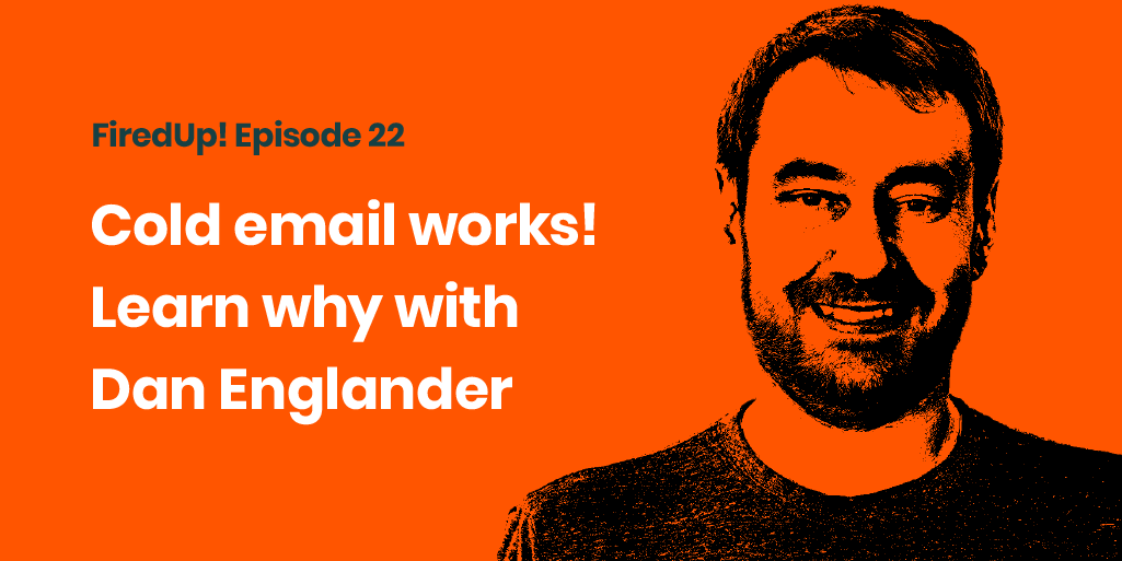 Episode 22 Cold email works! Learn why with Dan Englander