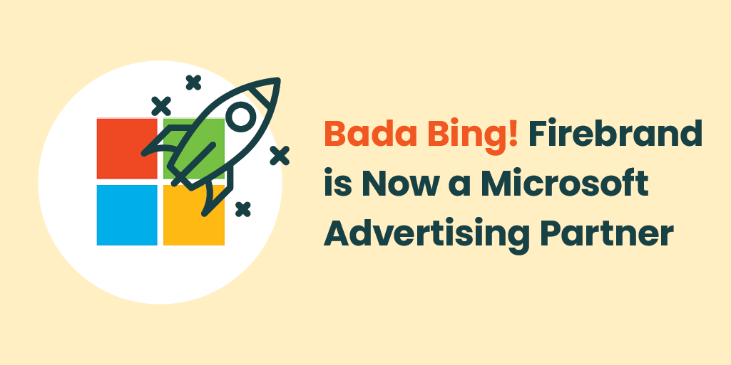 Bada Bing! Firebrand is Now a Microsoft Advertising Partner