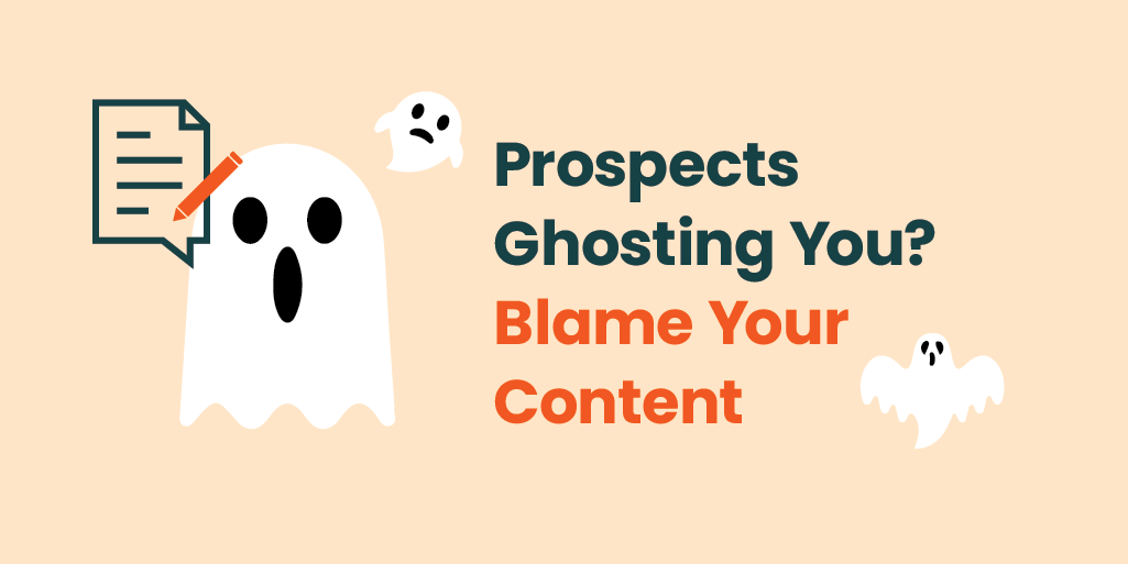 Prospects Ghosting You? Blame Your Content