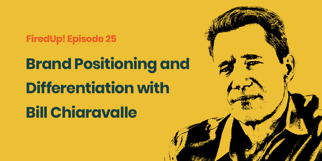 Ep 24: Brand Positioning and Differentiation with Bill Chiaravalle