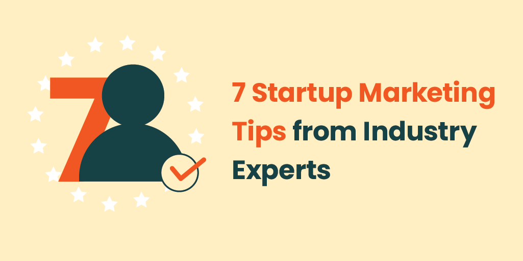 7 startup marketing tips from industry experts