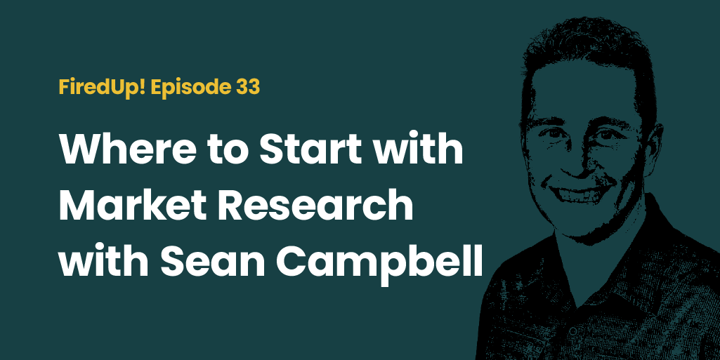 Episode 33 – Where to Start with Market Research with Sean Campbell