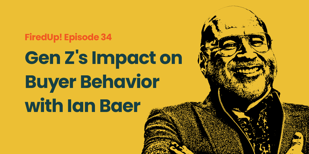 Episode 34 – Gen Z’s Impact on Buyer Behavior with Ian Baer