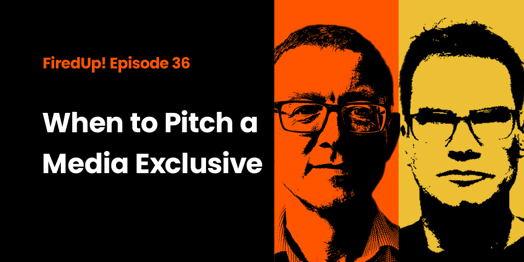 Episode 36 – When to Pitch a Media Exclusive
