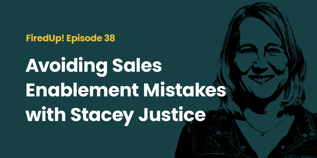 Episode 38 – Avoiding Sales Enablement Mistakes with Stacey Justice