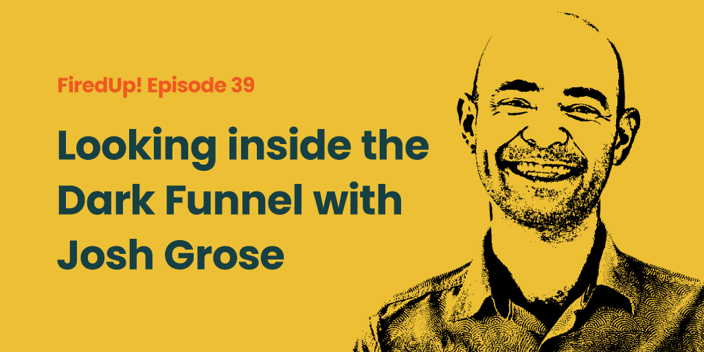 Episode 39 – Looking Inside the Dark Funnel with Josh Grose