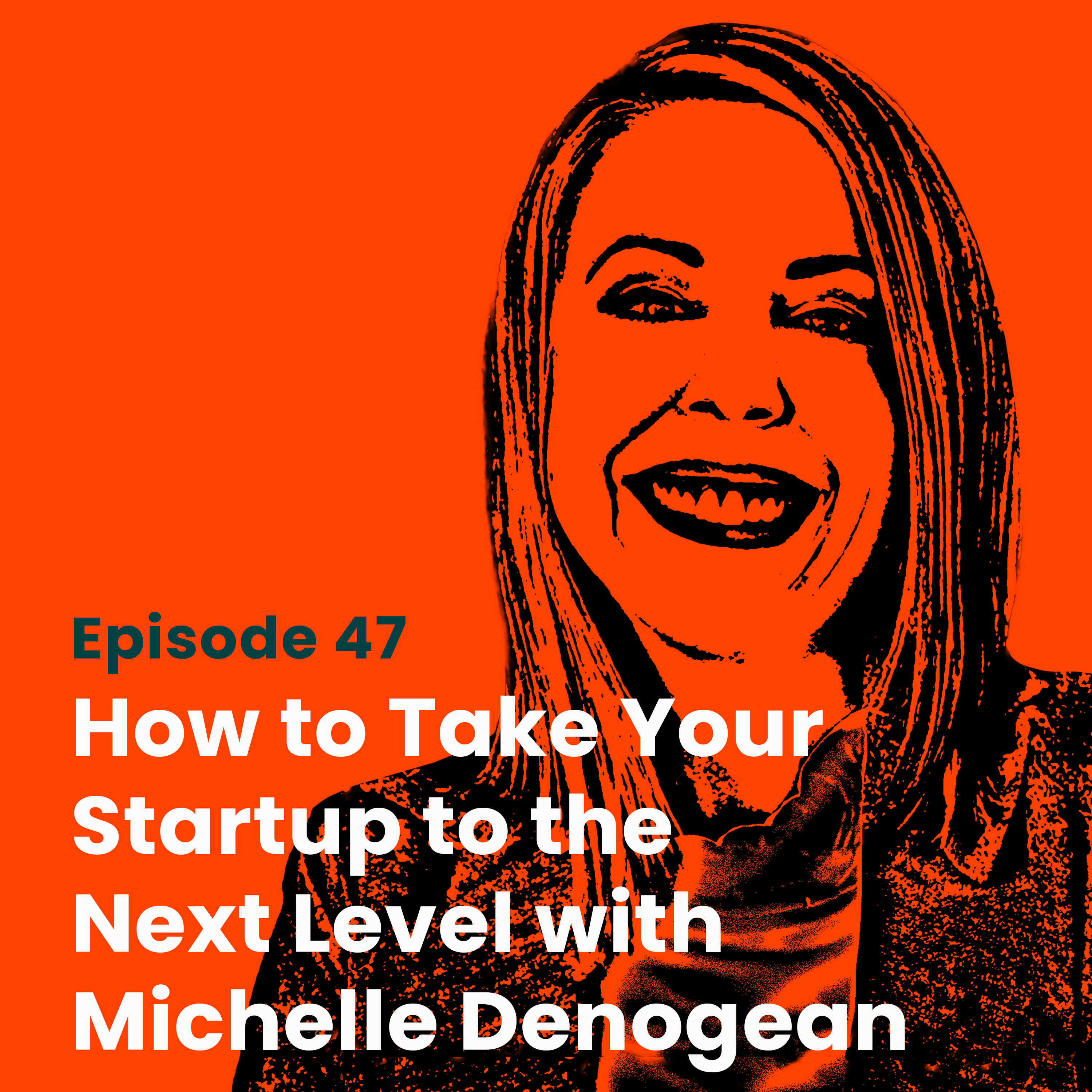 How to Take Your Startup to the Next Level with Michelle Denogean ...