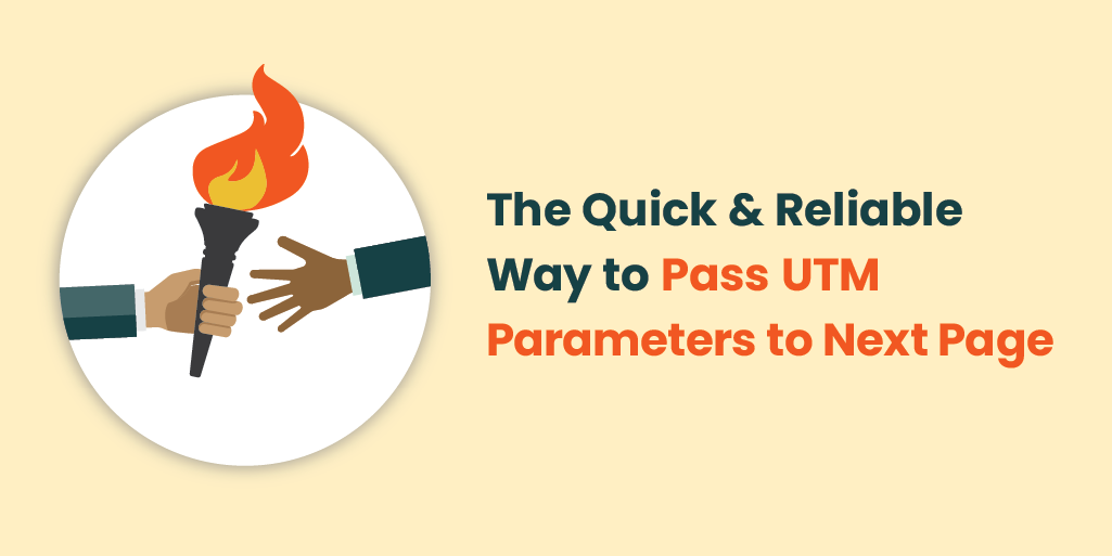 The Quick & Reliable Way to Pass UTM Parameters to Next Page with image of hands passing a fire-y torch