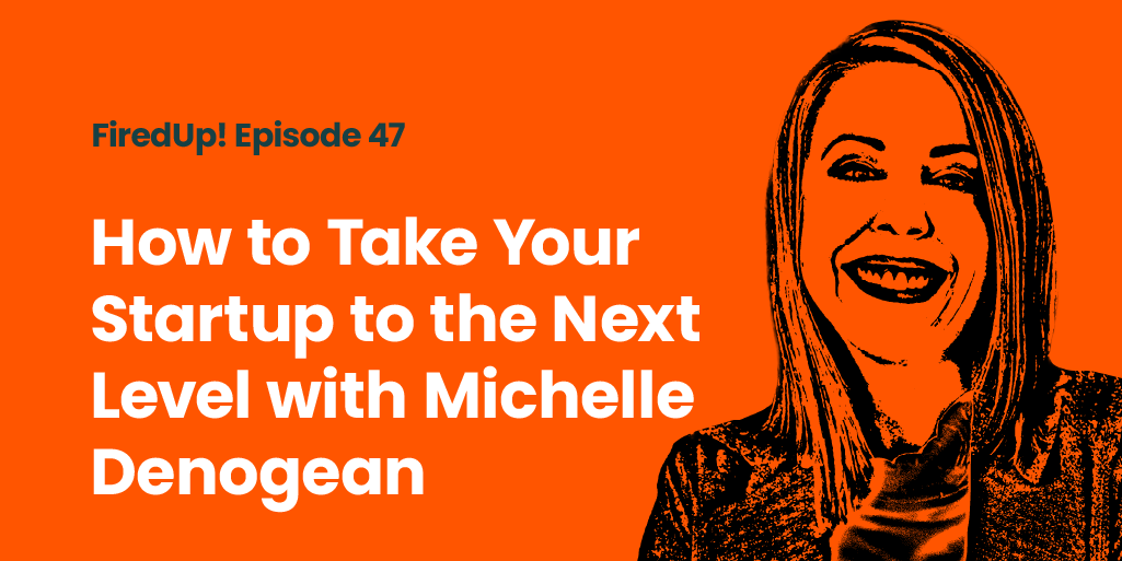 How to Take Your Startup to the Next Level with Michelle Denogean