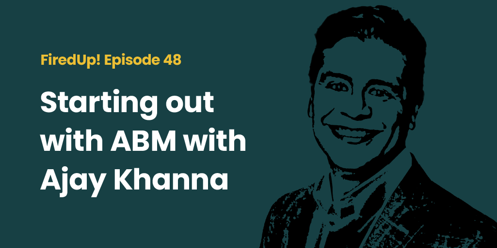 Getting Started with Account-Based Marketing with Ajay Khanna