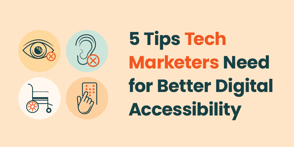 5 Tips Tech Marketers Need for Better Digital Accessibility with digital accessibility icons for hearing, sight, wheelchair, brail
