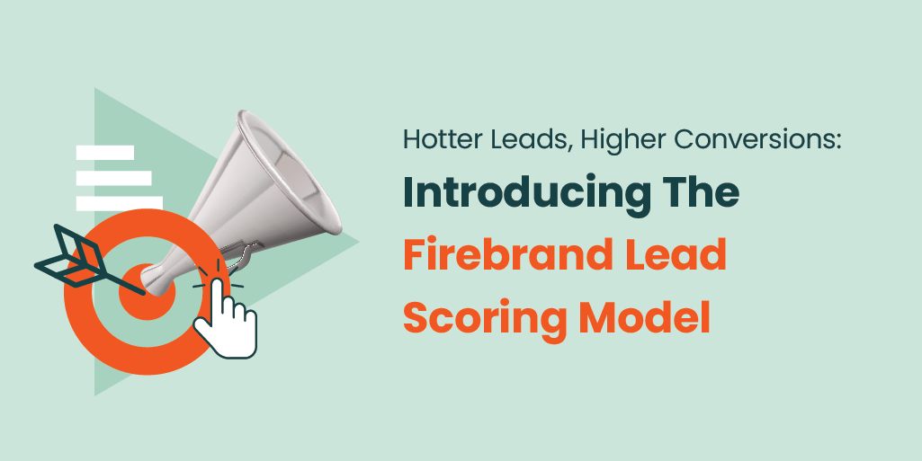 Hotter Leads, Higher Conversions: Introducing The Firebrand Lead Scoring Model