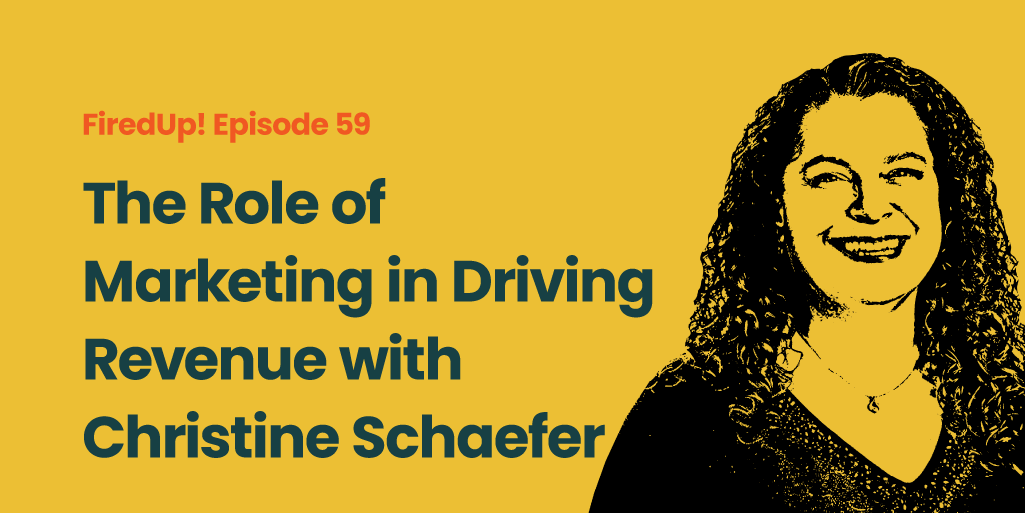 The Role of Marketing in Driving Revenue with Christine Schaefer
