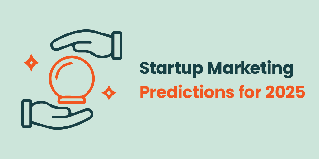 Startup Marketing Predictions for 2025
