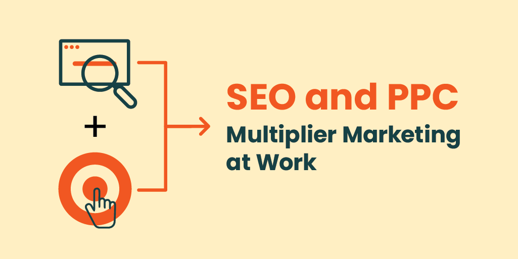 SEO & PPC: Multiplier Marketing at Work