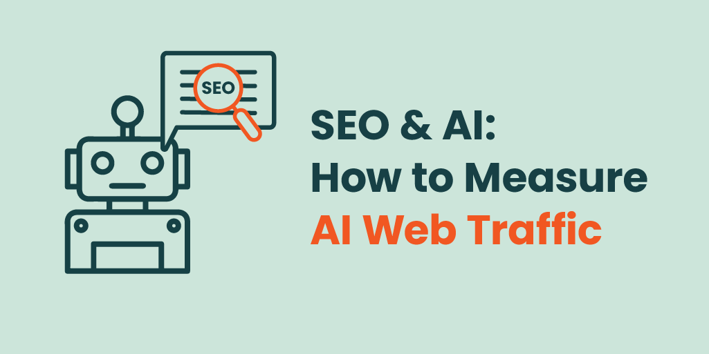 SEO & AI: How to Measure AI Web Traffic