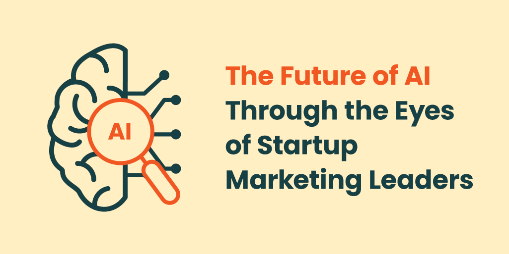 The Future of AI Through the Eyes of Startup Marketing Leaders