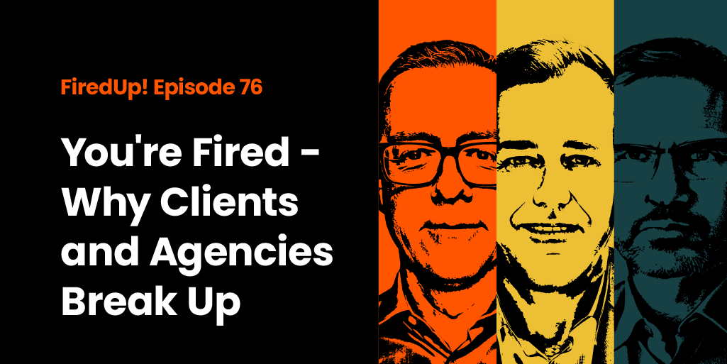 You’re Fired – Why Clients and Agencies Break Up