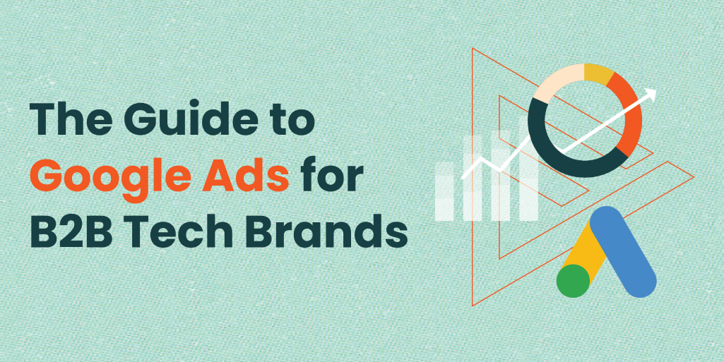 Guide to Google Ads for B2B Tech Brands