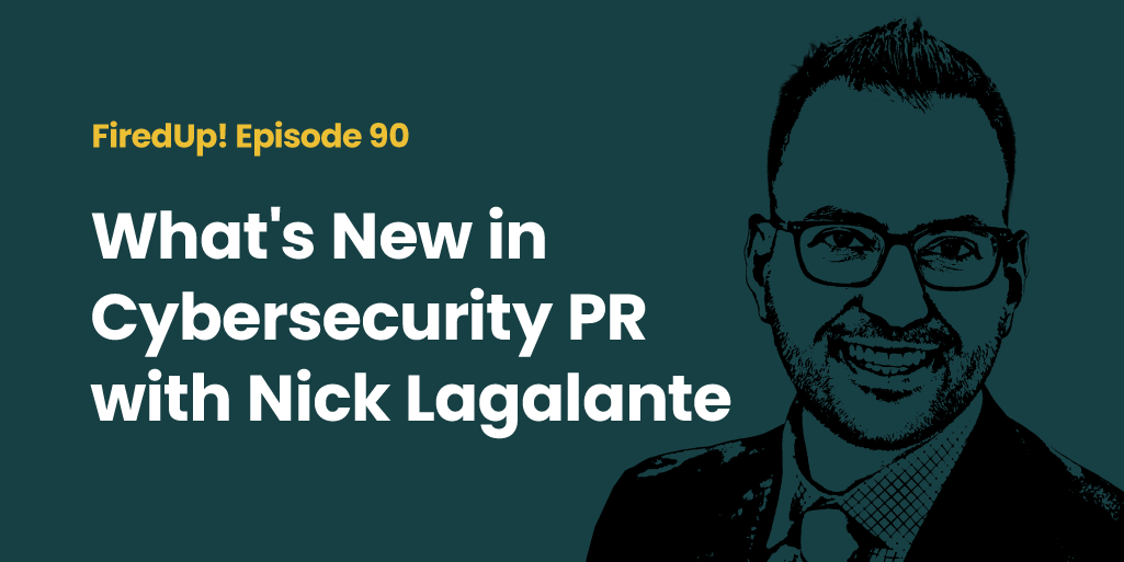 What’s New in Cybersecurity PR with Nick Lagalante