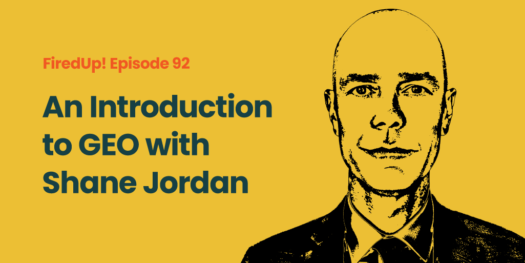 FiredUp! Ep 92: An Introduction to GEO with Shane Jordan