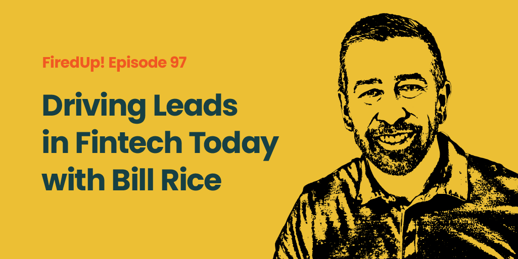 Driving Leads in Fintech Today with Bill Rice