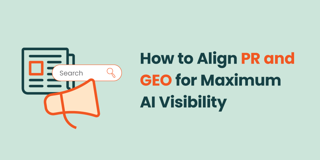 How to Align PR and GEO for Maximum AI Visibility