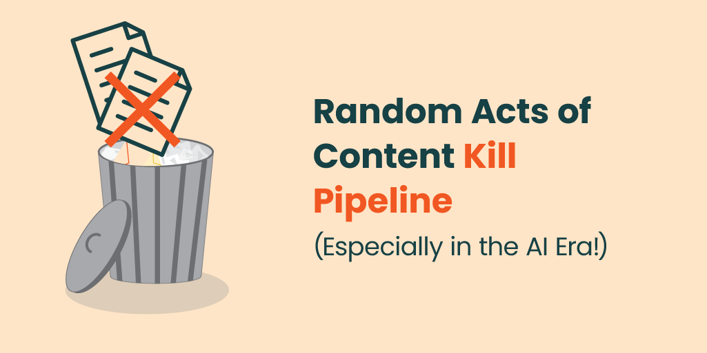 Random Acts of Content Kill Pipeline (Especially in the AI Era!)