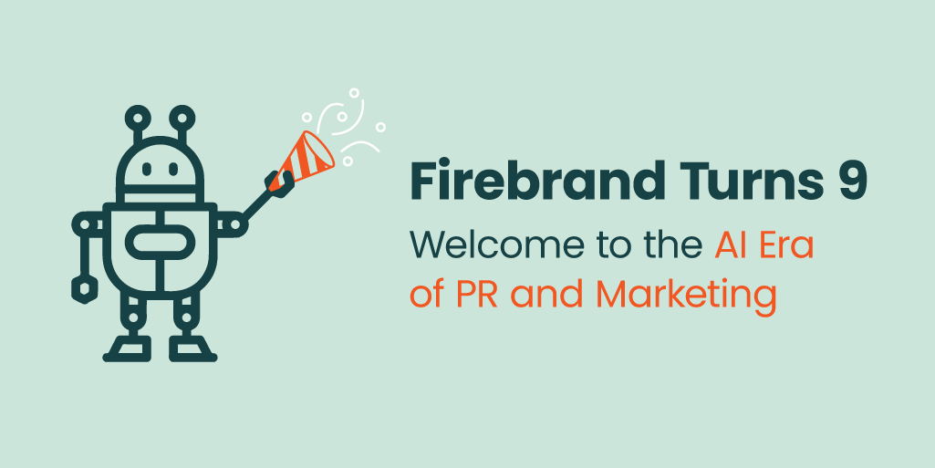 Firebrand Turns 9: Welcome to the AI Era of  PR and Marketing