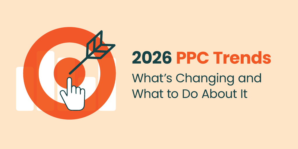 2026 PPC Trends: What’s Changing (and What to Do About It)