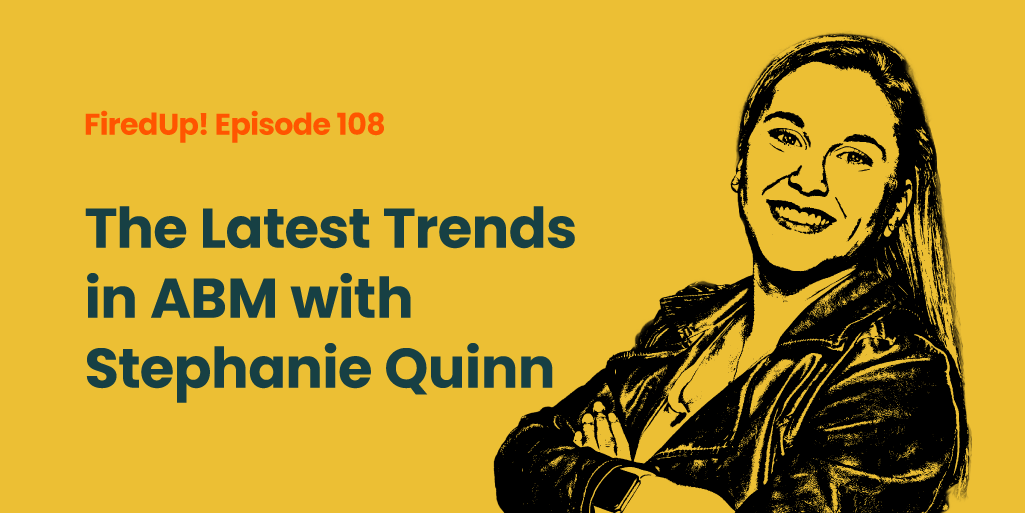 The Latest Trends in ABM with Stephanie Quinn