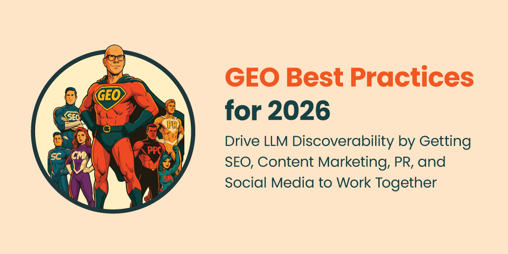GEO Best Practices for 2026: Drive LLM Discoverability by Getting SEO, Content Marketing, PR, and Social Media to Work Together