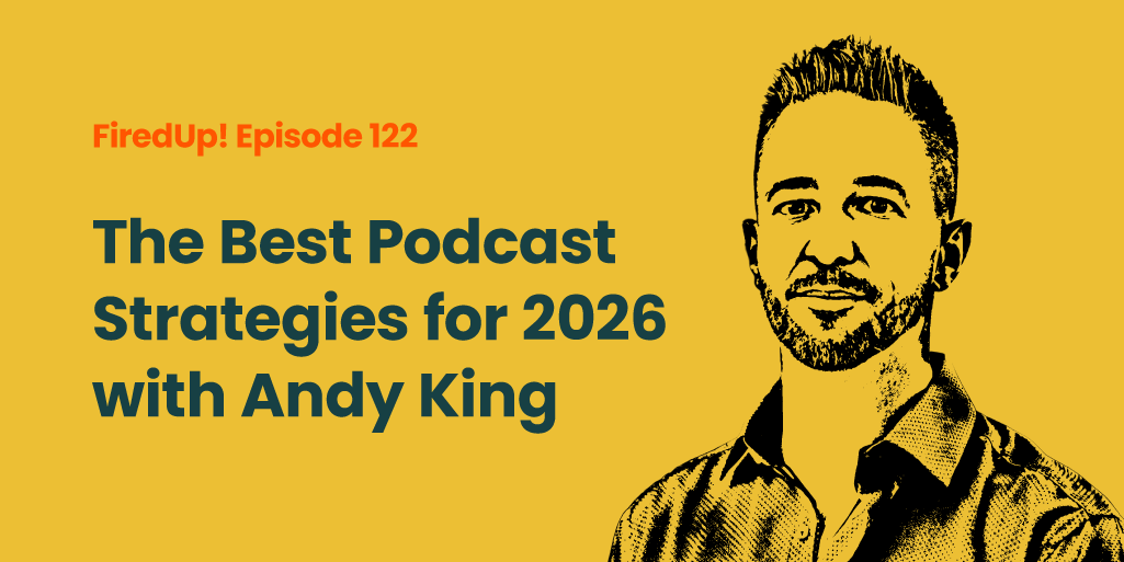 The Best Podcast Strategies for 2026 with Andy King