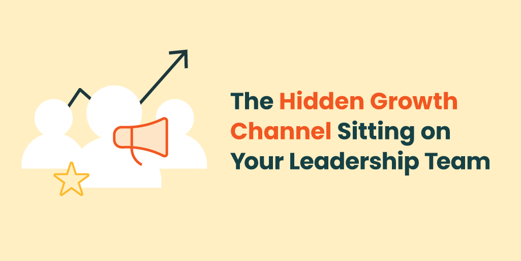The Hidden Growth Channel Sitting on Your Leadership Team
