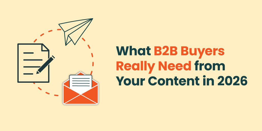 What B2B Buyers Really Need from Your Content in 2026