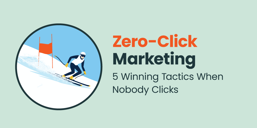 Zero-Click Marketing: 5 Winning Tactics  When Nobody Clicks