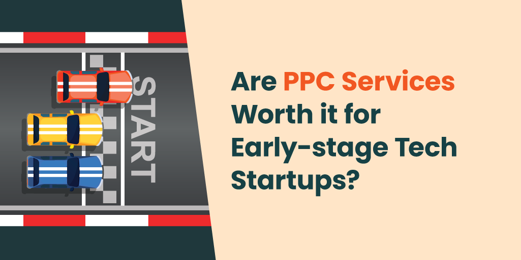 Are PPC Services Worth it for Early-stage Tech Startups?