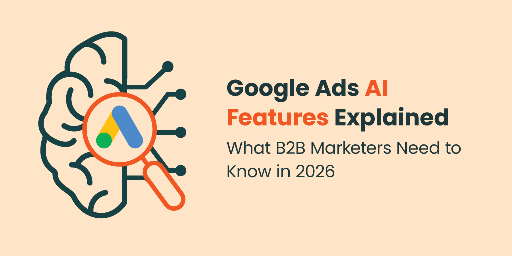 Google Ads AI Features Explained: What B2B Marketers Need to Know in 2026