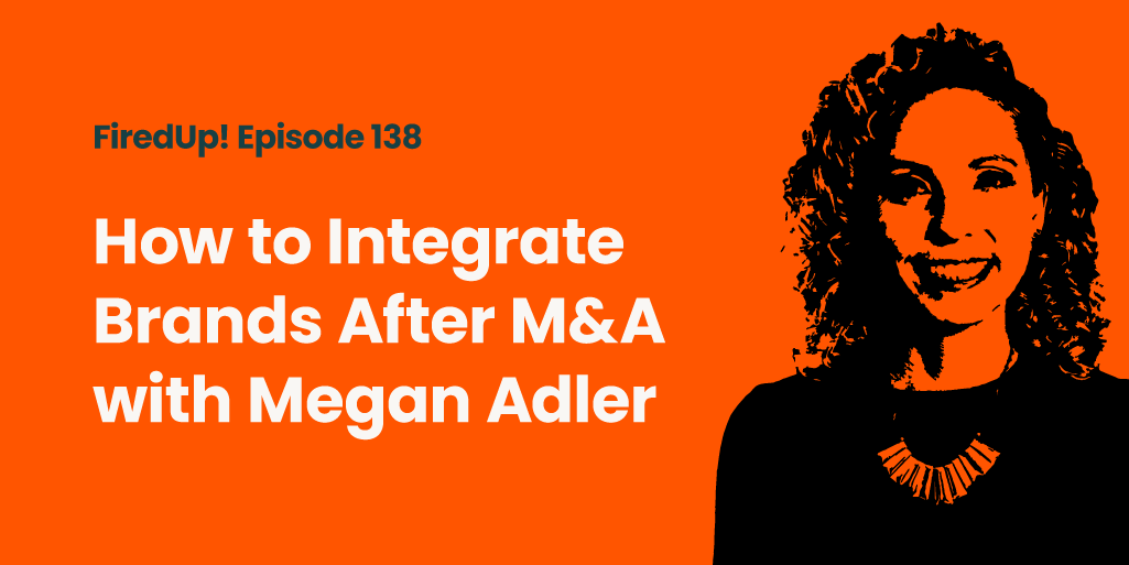 How to Integrate Brands After M&A with Megan Adler