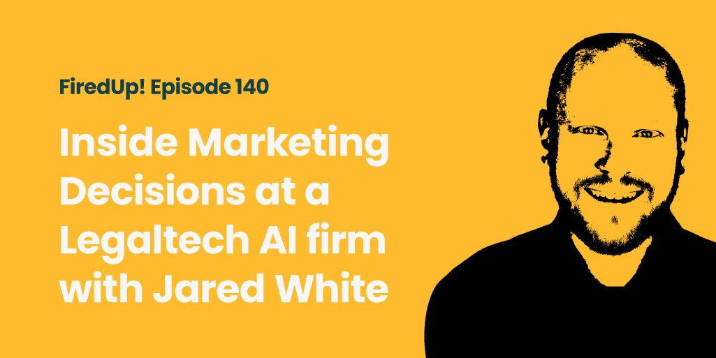 Inside Marketing Decisions at a Legaltech AI Firm with Jared White